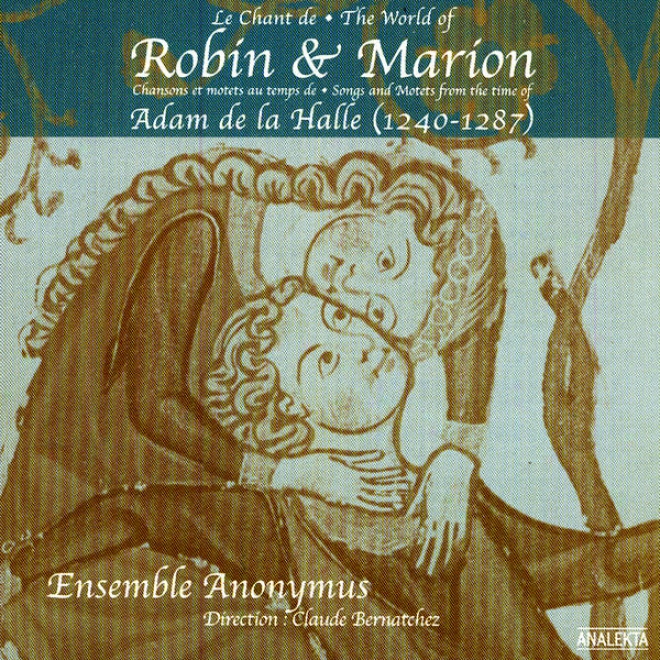 The Universe Of Robin And Marion, Songs And Motets From The Time Of Adam De La Halle (1240-1287) (le Chant De Robin Et Marion, Chanso