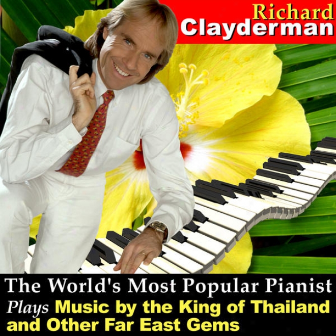 The World's Most Popular Pianist Plays Music By The King Of Thailand And Other Far East Gems