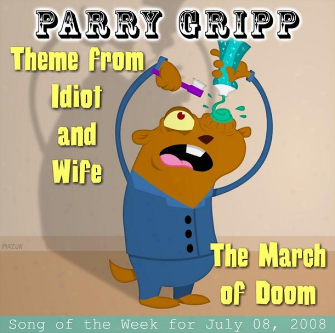 Theme From Idiot And Wife: Parry Gripp Song Of The Week For July 8, 2008 - Single