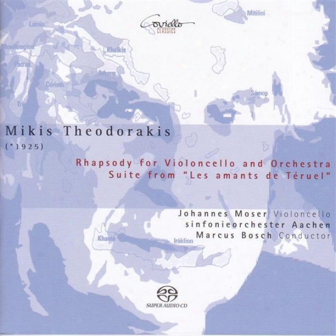 Theodorakis, M.: Rhapsody In favor of Cello And Orchestra / Les Amants De Teruel Suite (moser, Aachen Symphony, Bosch)