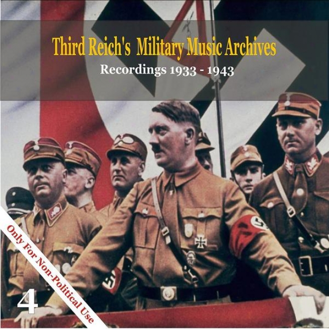 Third Reich'sM ilitary Music Archives, Volume 4 / Military Music Of Nazi Germany, 1933 - 1943