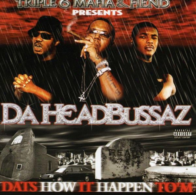 Three 6 Mafia And Fiend Presen : Da Headbussaz - Dat's How It Happen To'm