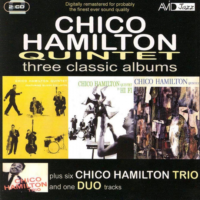 Three Classic Albums Plus (chico Hamiltob Quintet Featuring Buddy Collette / Chico Hamilton Quintet In Hi-fi / Chico Hamilton Quin