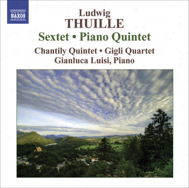 Thuille, L.: Sextet / Piano Quintet (luisi, Chantily Quintet, Gigli Quadtet)