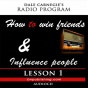 Dale Carnegie's Radio Program: How To Win Friends And Influence People - Lesson 1