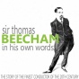 Sir Thomas Beecham In His Own Words (the Stoty Of The Finest Conductor Of The 20th Century)