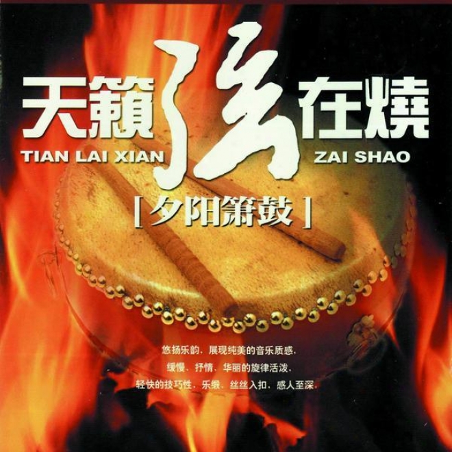 Tian Lai Xian Zai Shao ( San ) Xi Yang Xiao Gu (tlike Chinese Classical - Burning Strings Vol 3: Xiao & Drum Of Setting Sun)