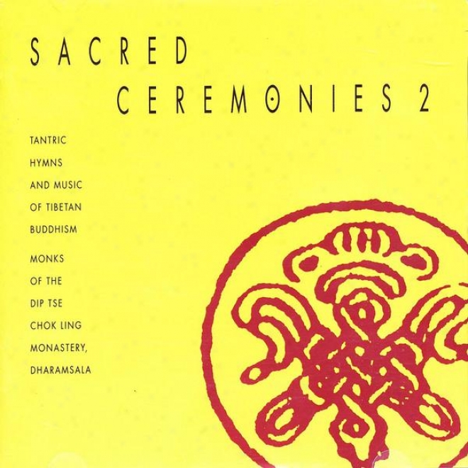 Tibet Sacred Ceremonies, Vol. 2: Ritual Music Of Tibetan Bhudism And Tantdic Hymns