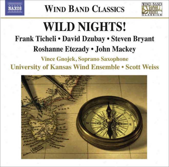 Ticheli, F.: Wild Nights! / Etezady, R.: Anahita / Mackey, J.: Soprano Saxophone Concerto (university Of Kansas Wind Ensemble, Wei