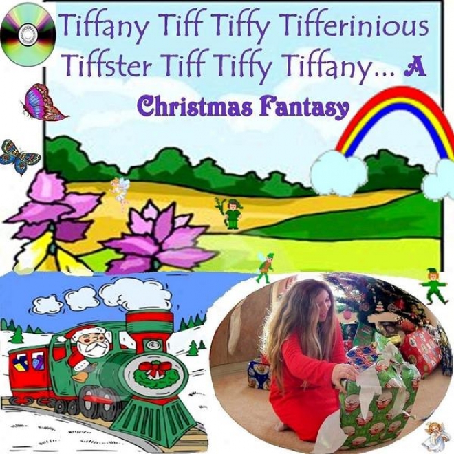 Tiffany Tiff Tiffy Tifferinious Tiffster Tiff Tiffy Tiffany... A Christmas Fantasy