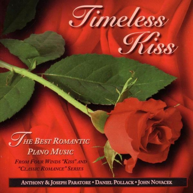 """timelesx Kiss"" ~ The Best Romantic Piano Music From Four Winds ""kiss"" And ""classic Romance"" Series"