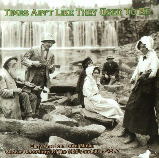 Times Ain't Like They Used To Be Vol. 7: Early American Rural Music Classic Recordings Of 1920's And 1930's Cd