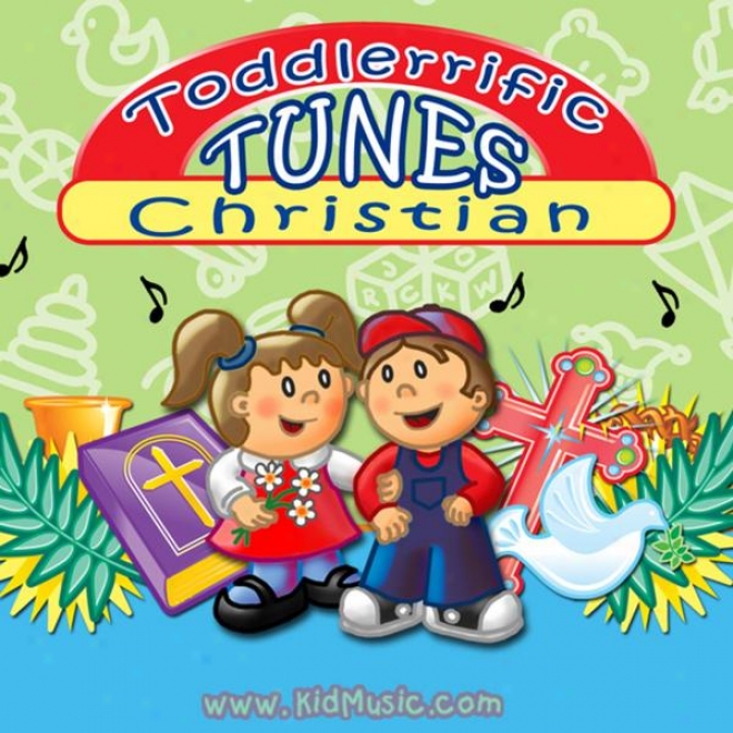 Toddlerrific Christuan Tunes - Christoan Songs For Children That Communicate Them About Jesus & God's Love