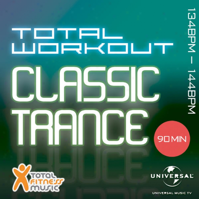 Total Workout Claszic Trance 134bpm - 144bpm & Warm Down For Running, Cycling, Gym Cycle, Ellptical Machines, Gym Workout & Gener