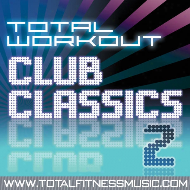 Total Workout Club Classics 2 124bpm - 135bpm For Running, Elliptical Machines, Aerobics, Cycling, Fast Walking, Gym Workout & Gen