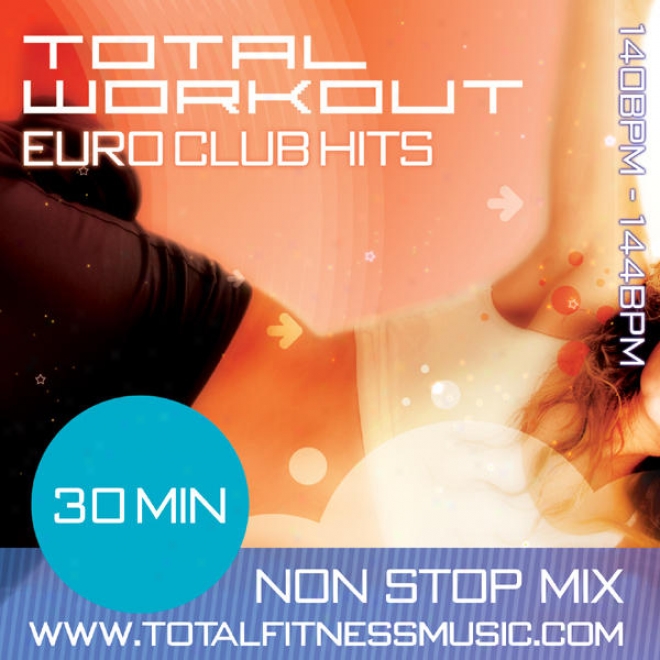 Total Workout Euro Club Hits 30 Sixtieth part of an hour Non Stop Fitness Music Mix 140  144bpm For Jogging, Spinning, Step, Bodypump, Aerobics & G