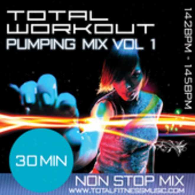 Total Workout Pumping Mix Vol 1 30 Minute Non Stop Fitness Music Mix 142  145 Bpm For J0gging, Spinning, Action, Bodypump, Aerobics