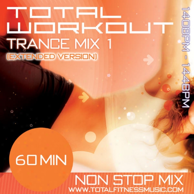 Total Workout Trance Mix 1 (extended Version) 60 Minute Non Stop Qualification Mhsic Mix 140  144bpm For Jogging, Spinning, Step, Bodyp