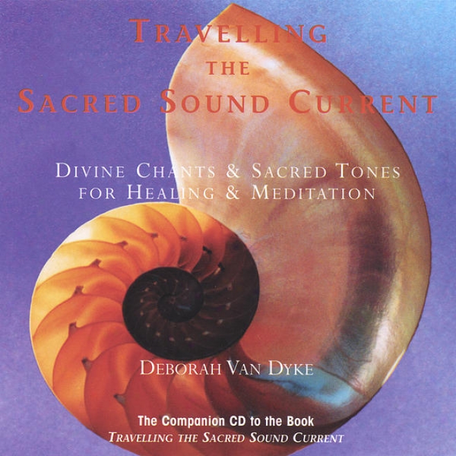 Travelling The Venerable Sound Current:  Divine Chants & Sacred Tones For Healing & Meditation