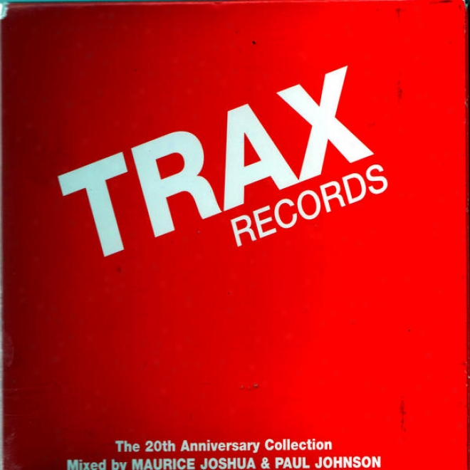 Trax Records: The 20th Anniversary Collection Mingled By Maurice Joshua & Paul Johnson