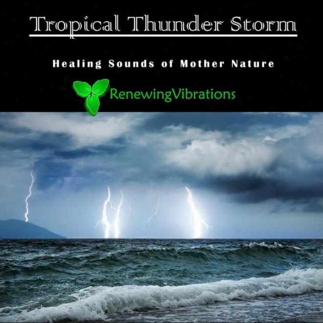 Tropical Thunder Storm. Healing Sounds Of Mother Nagure. Great For Relaxation, Meditation, Sound Therapy And Sleep.