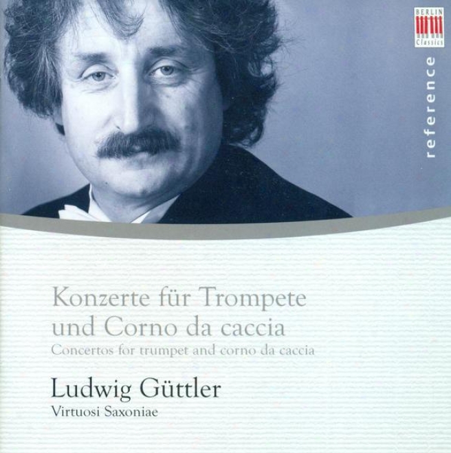 Trumpet And Horn Recital: Guttler, Ludwig - Handel, G.f. / Molter, J.m. / Herttel, J.w. / Rathgeber, J.v. / Sperger, J.m.