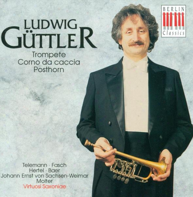 Trumpet Repetition: Guttler, Ludwig - Telemann, G.p. / Fasch, J.f. / Hertel, J.w. / Baer, J. / Molter, J.m.