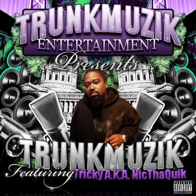 Trunkmuzik Entertainment Presentz...trunkmuzik..featuring..tricky A.k.a Nicthaquik