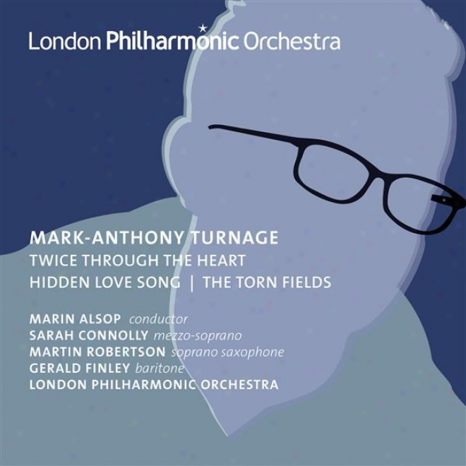 Turnage, M.-a.: Twicd Through The Heart / Torn Fields (the) / Hidden Love Song (connolly, M. Robertson, Finley, London Philharmoni