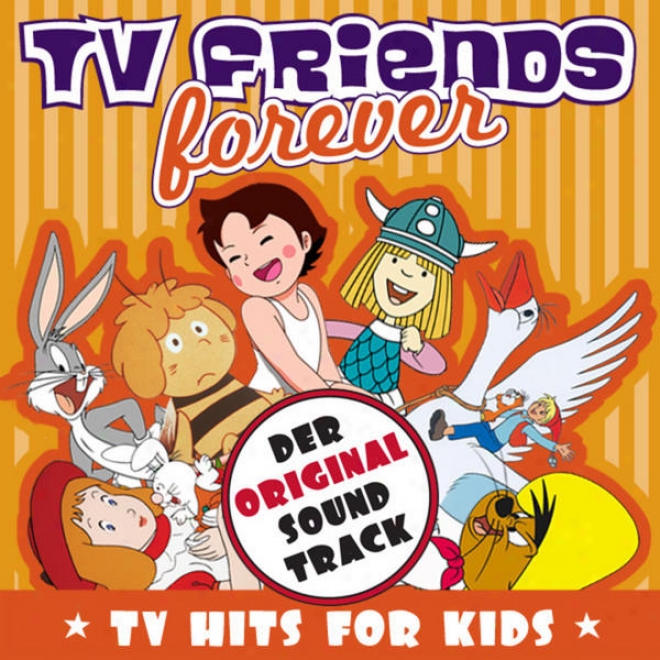 Tv Friends Forever - Tv Hits For Kids (heidi, Pippi Langstrumpf, Nils Holgersson, Wickie, Biene Maja, Pinocchio, Alic Im Wunderla