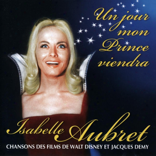 Un Jour Mon Prince Viendra - Chansons Des Films De Walt Disney Et Jacques Demy