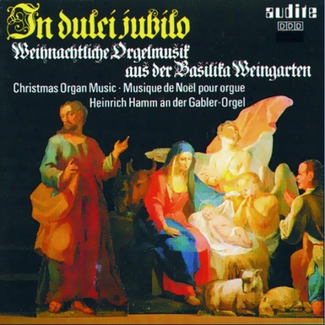 Various Composers: In Dulci Jubilo - Weihnachtliche Orgelmusik Aus Der Basilika Weingarten