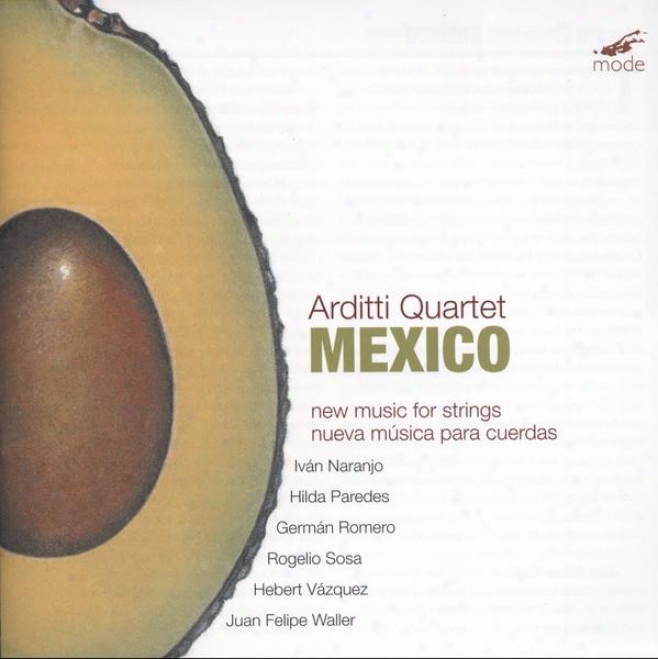 "various:  ""mexico - New Music For Strings""; Works Through  Juan Felipe  Waller, Herbert Vazquez, German Romero"