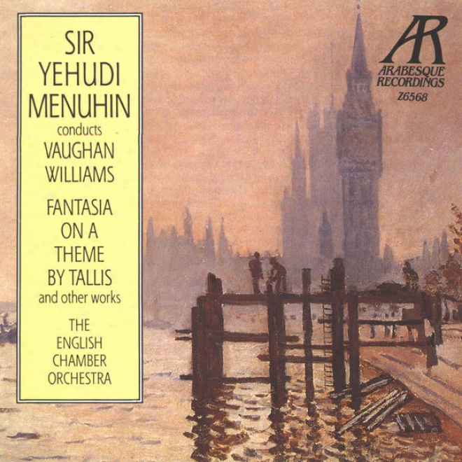 "vaughan Williams: Fantasoa On A Theme By Tjomas Tallis, The Lark Ascending, Fantasia On Greensleeves, Variants Of ""dives And Lazar"