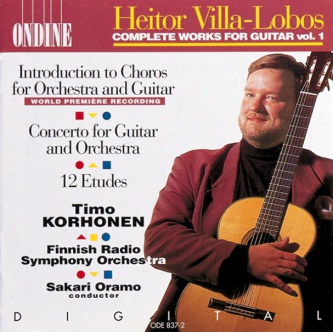 Villa-lobos, H.: Introduction To Choros / Guitar Concerto / 12 Etudes (korhonen, Finnish Radio Symphony, Oramo)