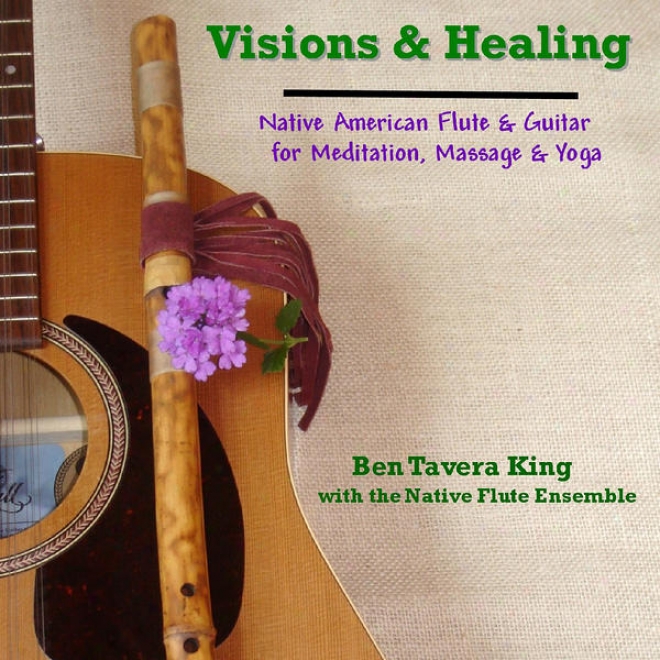 Visions & Healing: Native American Flute & Guitar For Meditation, Massage & Yoga