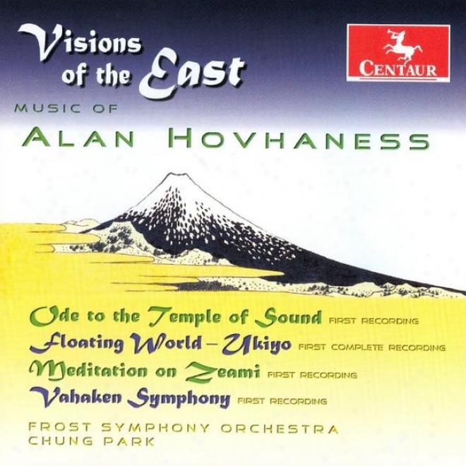 Visions Of The East - Hovhaness: Ode To The Temple Of Sound, Symphony No. 10 (vahaken) & Floating World-medoation On Zeami