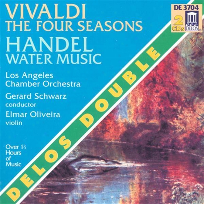 Vivaldi, A.: 4 Seasons (the) / Water Music (oliveira, Los Angeles Chamber Orchestra, Schwarz)