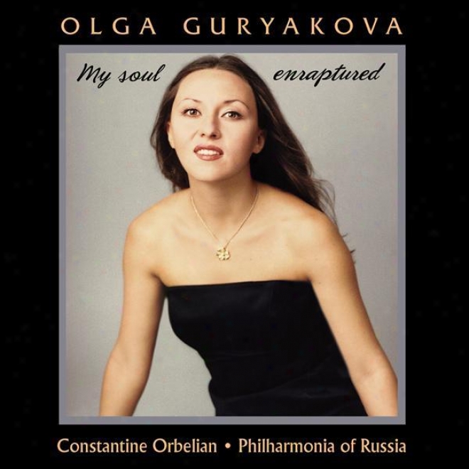 Vocal Music - Charpentier, G. / Verdi, G. / Puccini, G. / Gounod, C.. (my Soul Enraptured ) (guryakova, Russian Philharmonia, Orbe