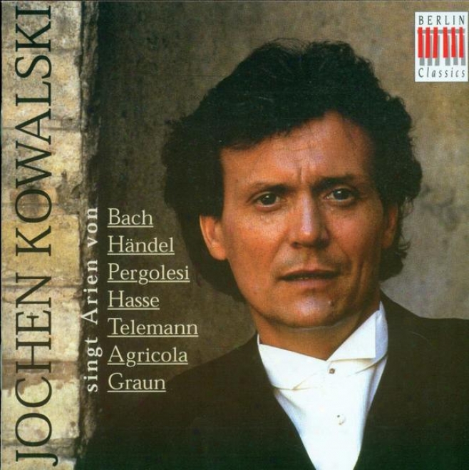 Vocal Recital: Kowalski, Jochen - Telemann, G.p. / Graun, C.h. / Agricola, J. / Hasse, J.a. / Pergkleso, G.b. / Bach, J.s. / Hande