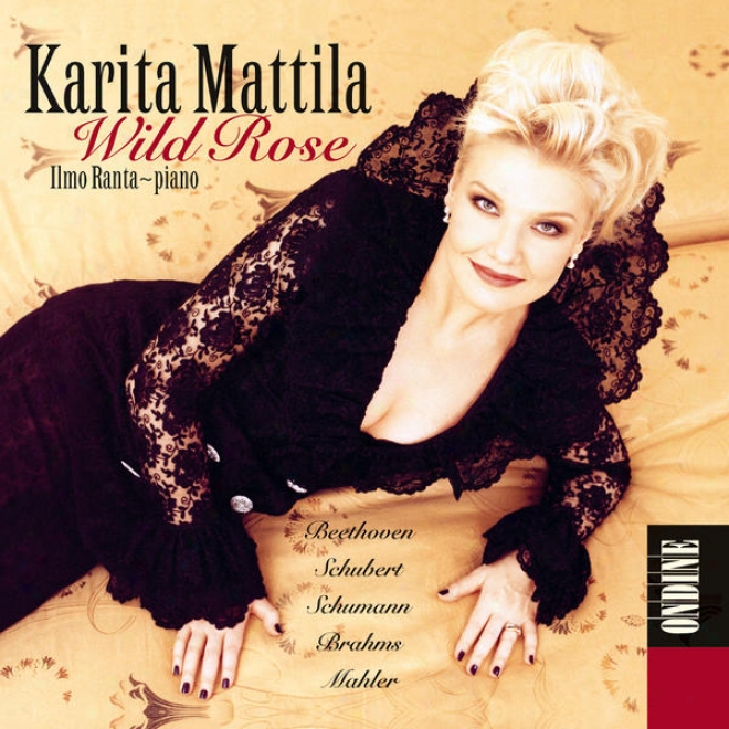Vocal Recital: Mattila, Karita - Beethoven, L. Van / Schubert, F. / Schumann, R. / Brahms, J. / Mahler, G. (wild Rose)