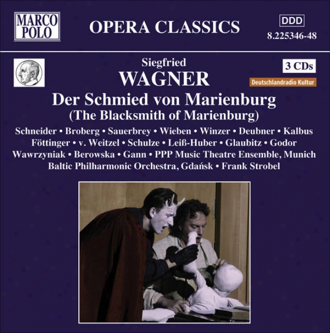 Wagner, S.: Schmied Von Marienburg (der) [opera] (schneider, Broberg, Ppp Music Theatre, Sgrobel)