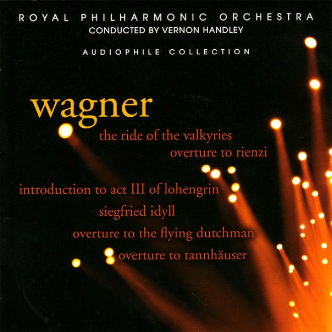 Wagner: The Ride Of The Valkyries, Siegfired Idyll, Overture To Rienzi, Et Al.