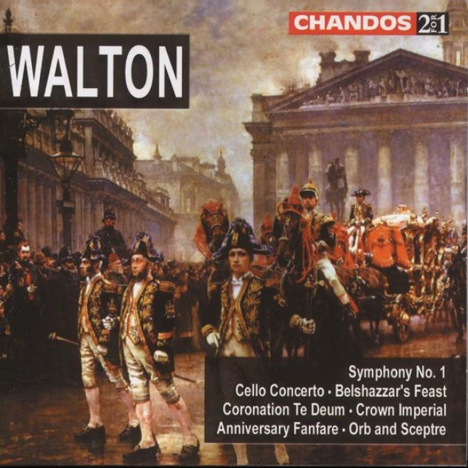 Walton:  Belshazzar's Feast; Cello Concerto; Crown Imperial; Orb & Sceptre; Coeonation Te Deum; Symph. No. 1