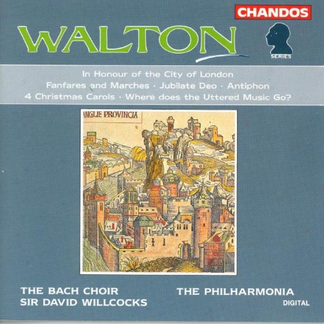 Walton: In Honor Of The City Of London / Fanfares And Borders / Jubilate Deo / Antiphon