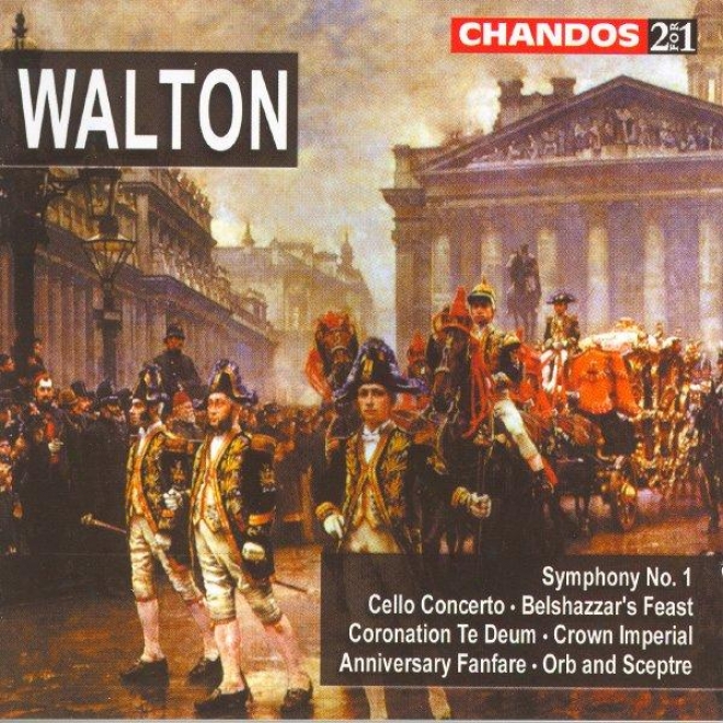 Walton: Symphony No. 1 / Cello Concerto / Belshazzar's Feast / Coronation Te Deum / Crown Imperial