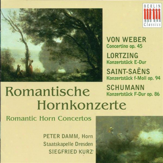 Weber, C. Von: Horn Concertino / Lortzing, A.: Konzertstuck / Saint-saens, C.: Morceau De Concert, Op. 94/  Schumann, R.: Conncerst