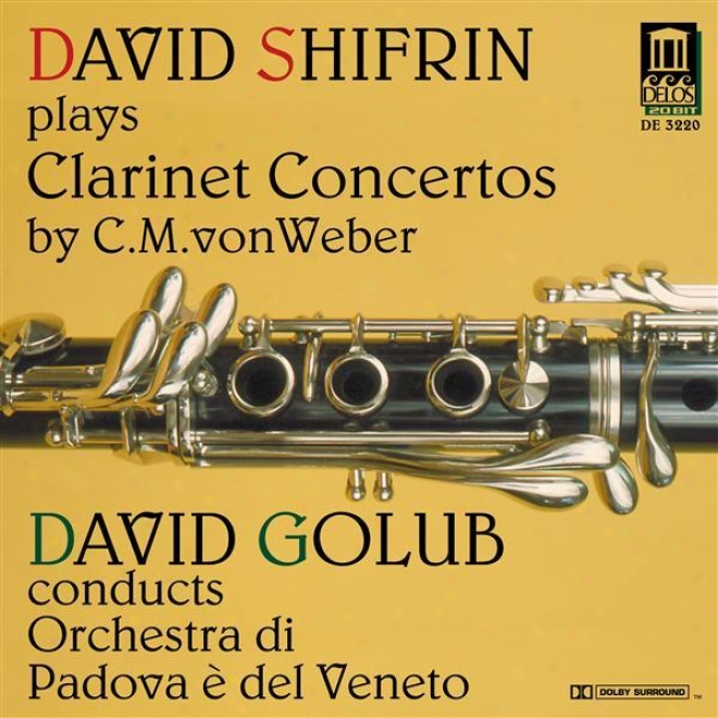 Weber, C.m.: Clarinet Concertos Nos. 1 And / Clarinet Concertino In C Minor (shifrin, Padova E Del Veneto Orchestra, Golub)