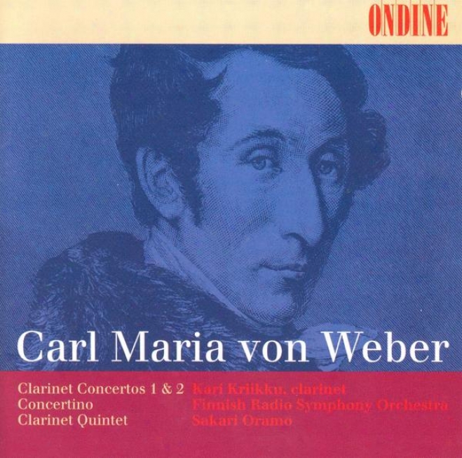 Weber, C.m. Von: Clarinet Concertos Nos. 1 And 2 / Clarinet Concertino / Clarinet Quintet (kriikku)