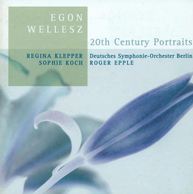 Wellesz, E.: Sonnet By Elizabeth Barrett-browning / Symphonischer Epilogue / Vrfruhling / Vision / Ode An Die Musik / Lied Der We